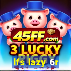 lfs lazy 6r